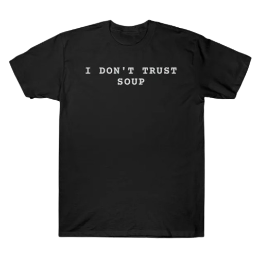 Ricky Stanicky "I Dont Trust Soup" T-Shirt